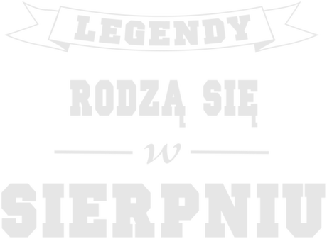 Nadruk Legendy rodzą się w sierpniu - Przód